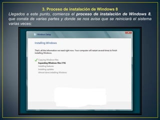 3. Proceso de instalación de Windows 8
Llegados a este punto, comienza el proceso de instalación de Windows 8,
que consta de varias partes y donde se nos avisa que se reiniciará el sistema
varias veces:
 