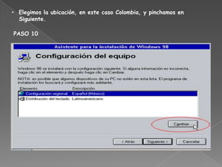 • Elegimos la ubicación, en este caso Colombia, y pinchamos en
  Siguiente.

PASO 10
 