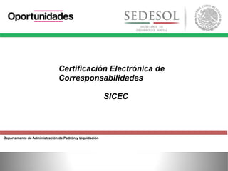 Departamento de Administración de Padrón y Liquidación
Certificación Electrónica de
Corresponsabilidades
SICEC
 