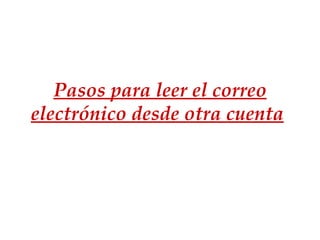 Pasos para leer el correo electrónico desde otra cuenta   