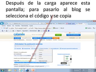 Después de la carga aparece esta
pantalla; para pasarlo al blog se
selecciona el código y se copia
 