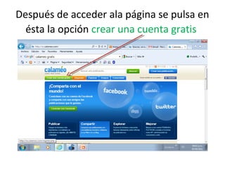 Después de acceder ala página se pulsa en
  ésta la opción crear una cuenta gratis
 