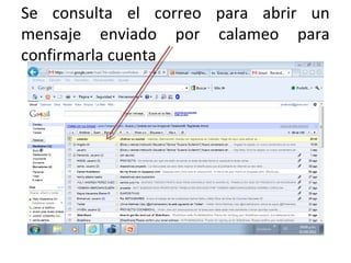 Se consulta el correo para abrir un
mensaje enviado por calameo para
confirmarla cuenta
 