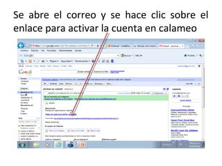 Se abre el correo y se hace clic sobre el
enlace para activar la cuenta en calameo
 