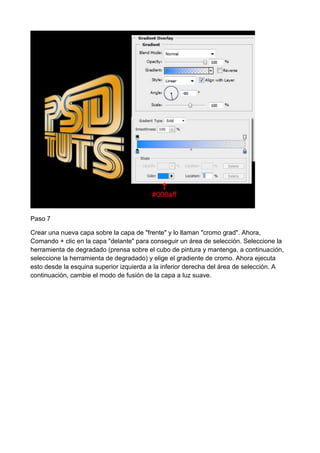 Paso 7
Crear una nueva capa sobre la capa de "frente" y lo llaman "cromo grad". Ahora,
Comando + clic en la capa "delante" para conseguir un área de selección. Seleccione la
herramienta de degradado (prensa sobre el cubo de pintura y mantenga, a continuación,
seleccione la herramienta de degradado) y elige el gradiente de cromo. Ahora ejecuta
esto desde la esquina superior izquierda a la inferior derecha del área de selección. A
continuación, cambie el modo de fusión de la capa a luz suave.

 