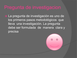 Pregunta de investigacion


La pregunta de investigación es uno de
los primeros pasos metodológicos que
lleva una investigación. La pregunta
debe ser formulada de manera clara y
precisa

 