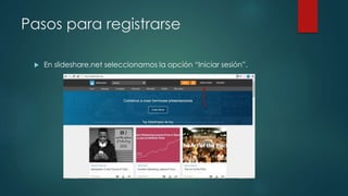 Pasos para registrarse
 En slideshare.net seleccionamos la opción “Iniciar sesión”.
 