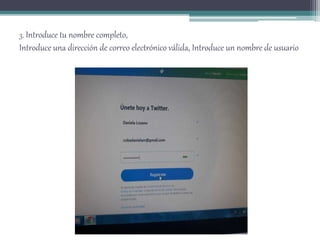 3. Introduce tu nombre completo,
Introduce una dirección de correo electrónico válida, Introduce un nombre de usuario
 