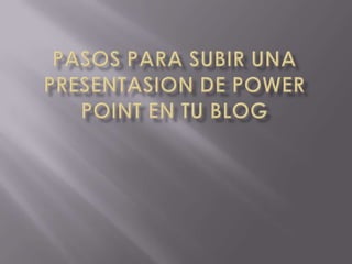Pasos para subir una presentasion de power point en tu blog 