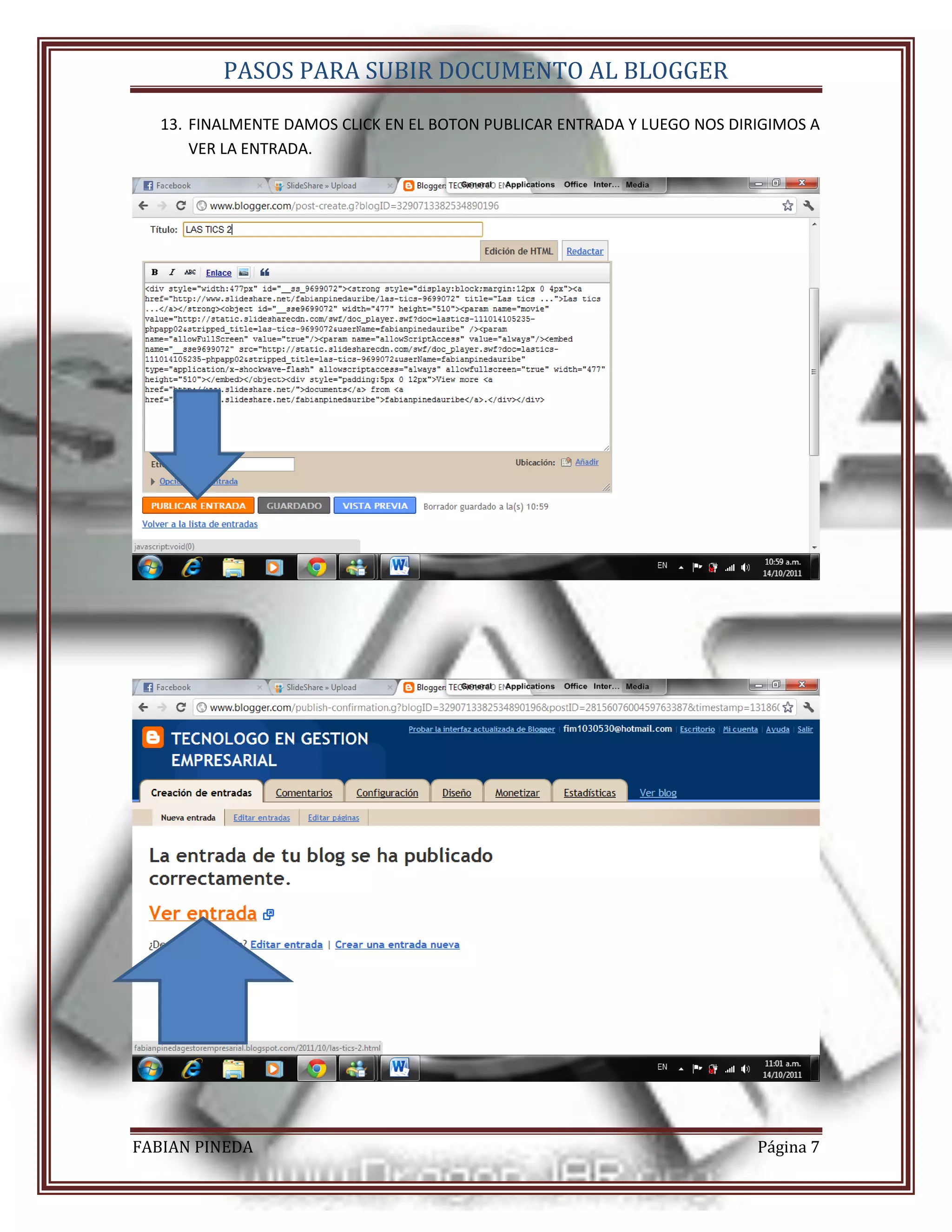 PASOS PARA SUBIR DOCUMENTO AL BLOGGER

   13. FINALMENTE DAMOS CLICK EN EL BOTON PUBLICAR ENTRADA Y LUEGO NOS DIRIGIMOS A
       VER LA ENTRADA.




FABIAN PINEDA                                                             Página 7
 