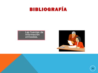 BIBLIOGRAFÍA
© Las fuentes de
información
utilizadas.
30
 