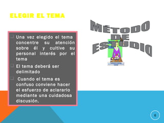 ELEGIR EL TEMA
 Una vez elegido el tema
concentre su atención
sobre él y cultive su
personal interés por el
tema
 El tema deberá ser
delimitado
 Cuando el tema es
confuso conviene hacer
el esfuerzo de aclararlo
mediante una cuidadosa
discusión.
6
 