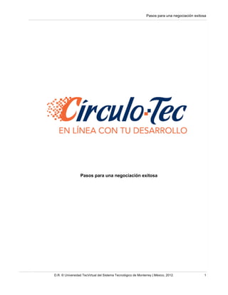 Pasos para una negociación exitosa
D.R. © Universidad TecVirtual del Sistema Tecnológico de Monterrey | México, 2012. 1
Pa...