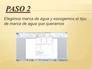 PASO 2
Elegimos marca de agua y escogemos el tipo
de marca de agua que queramos
 