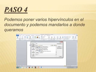 PASO 4
Podemos poner varios hipervínculos en el
documento y podemos mandarlos a donde
queramos
 
