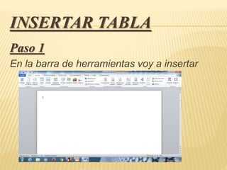 INSERTAR TABLA
Paso 1
En la barra de herramientas voy a insertar
 