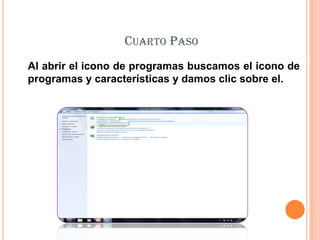 Cuarto Paso Al abrir el icono de programas buscamos el icono de programas y características y damos clic sobre el.  