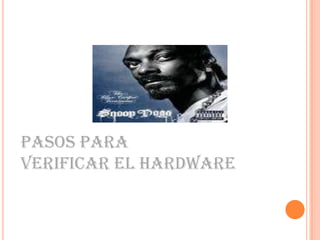 PASOS PARA VERIFICAR EL HARDWARE 