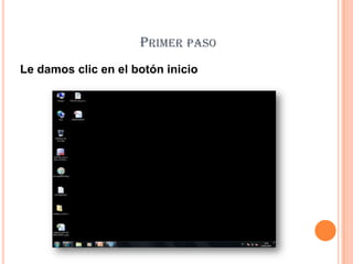 Primer paso Le damos clic en el botón inicio 