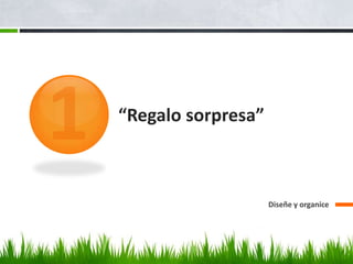 “Regalo sorpresa”
Diseñe y organice
 