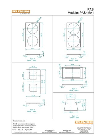 A L T O - F A L A N T E S 
2,0 x45° 20,0 
Dimensões em cm. 
37,1 
20,0 
2,0 37,9 
Devido aos avanços tecnológicos, 
reservamos-nos o direito de inserir 
modificações sem prévio aviso. 
31 ,4 2x Ø 
ELETRÔNICA SELENIUM S.A. 
BR 386 Km 435 - CEP: 92.480-000 
Nova Santa Rita - RS - Brasil 
Tel.: (51) 479-4000 
Fax: (51) 479-1150 
www.selenium.com.br 
20,7 
SELENIUM USA 
USA 
36,7 
www.seleniumloudspeakers.com 
SELENIUM EUROPE 
Germany 
65,0 
1,0 
www.seleniumloudspeakers.com 
A L T O - F A L A N T E S 
03/03 - Rev.: 01 - Página: 6/6 
F:CAIXAS ACÚSTICASPASPAS4PAS4MA1PAS4MA1 
PAS 
Modelo: PAS4MA1 
Ítem 9 
Qtde: 1 peça 
Ítem 10 
Qtde: 1 peça 
Ítem 8 
Qtde: 1 peça 
Ítem 3 
Qtde: 1 peça 
29,0 
2,0 
Ítem 17 
Qtde: 1 peça 
24,0 
40,5 
2,5 54,6 
11° 
11° 
32,6 
27 ,4 2xØ 
11° 11 ° 
65,0 
32,6 
1,0 
11° 11° 
11° 11 ° 
65,0 
36,3 
28,0 
30,0 
25,4 
11° 
11 ° 
32,6 
 
