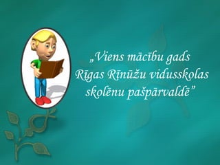 „Viens mācību gads
Rīgas Rīnūžu vidusskolas
  skolēnu pašpārvaldē”
 