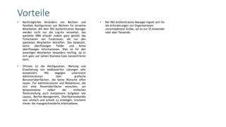 • Nachträgliches Verändern von Rechten und
flexibles Konfigurieren von Rechten für einzelne
Mitarbeiter. Mit dem PAS Authentication Manager
werden nicht nur die Log-Ins verwaltet, das
spezielle DRM erlaubt zudem ganz gezielt das
Freischalten von Funktionen, die nur den
speziellen Mitarbeiter betreffen. Das bedeutet,
keine überflüssigen Felder und keine
überflüssigen Informationen. Dies ist für den
jeweiligen Mitarbeiter besonders wichtig, da er
sich ganz auf seinen Business-Case konzentrieren
kann.
• Oftmals ist die Konfiguration, Wartung und
Erweiterung von webbasierten Lösungen sehr
kompliziert. PAS dagegen unterstützt
Administratoren über grafische
Benutzeroberflächen, die keine Wünsche offen
lassen. Für Administratoren und Redakteure, die
sich eine Poweroberfläche wünschen, um
beispielsweise neben der einfachen
Texterstellung auch komplexere Aufgaben wie
Layout, Rechte-Management, Distributionskanäle
usw. einfach und schnell zu erledigen, erscheint
immer die massgeschneiderte Arbeitsebene.
Vorteile
• Der PAS Authentication Manager eignet sich für
die Anforderungen von Organisationen
verschiedenster Größe, sei es nur 25 Anwender
oder aber Tausende.
 