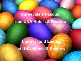 Carnevale e Pasqua
con UNA Hotels & Resorts



   Carnival and Easter
 at UNA Hotels & Resorts
 