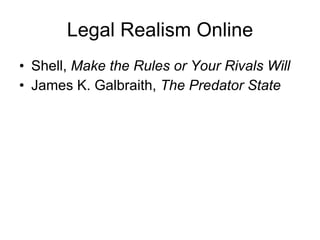 Legal Realism Online Shell,  Make the Rules or Your Rivals Will James K. Galbraith,  The Predator State 