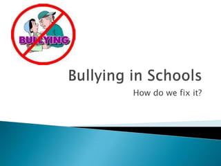 Bullying in Schools How do we fix it?  