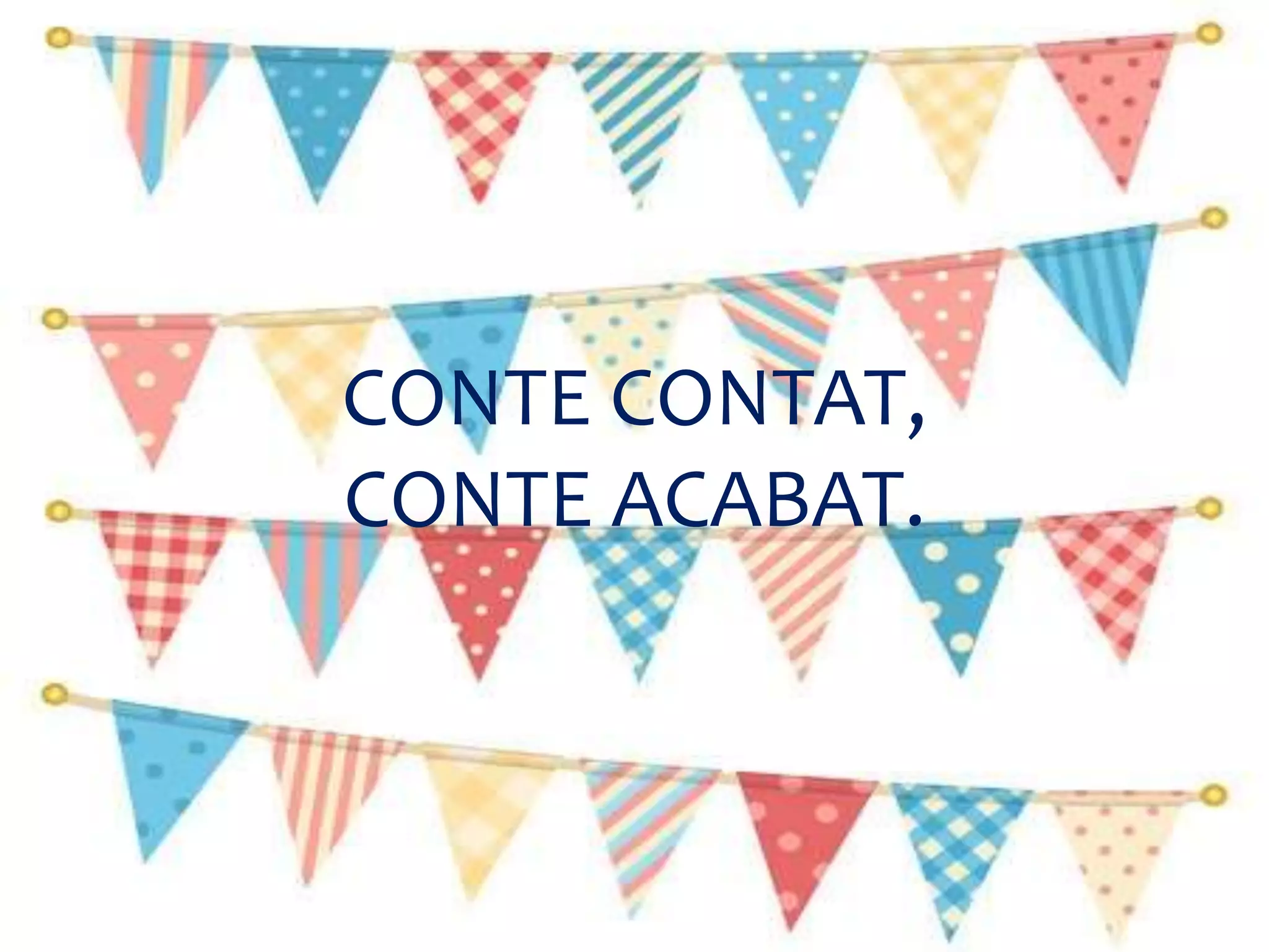 CONTE CONTAT,
CONTE ACABAT.
 