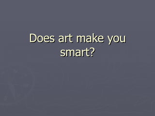 Does art make you smart? 
