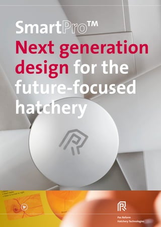 Next generation
design for the
future-focused
hatchery
Pas Reform
Hatchery Technologies
 