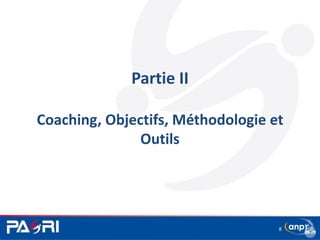 Partie II
Coaching, Objectifs, Méthodologie et
Outils
8
 