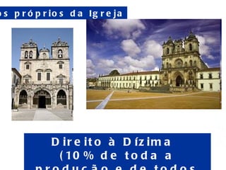 Escola Secundária Luís de Freitas Branco Direitos próprios da Igreja Direito à Dízima  (10% de toda a produção e de todos os rendimentos)  
