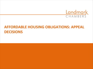 AFFORDABLE HOUSING OBLIGATIONS: APPEAL
DECISIONS
 