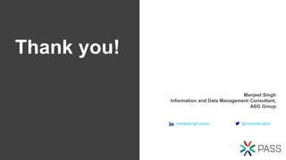 Thank you!
Manjeet Singh
Information and Data Management Consultant,
ASG Group
/manjeetsingh-aibipro @manjeetsinghitp
 