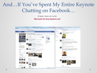 And…If You’ve Spent My Entire Keynote
Chatting on Facebook…
At least, check out my lab
“Microsoft Jim Gray Systems Lab”:
 
