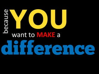 because
DIFFERENCEwant to MAKE a
YOU
 