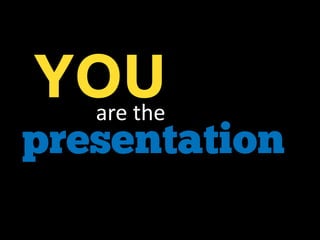 presentationare the
YOU
 