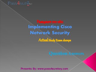 Pass4sure 210-260
Implementing Cisco
Network Security
ActualStudy Examdumps
Question Answers
Presents By: www.pass4surekey.com
 