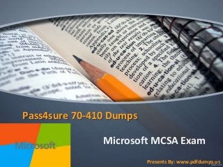 Pass4sure 70-410 Dumps
Microsoft MCSA Exam
Presents By: www.pdfdumps.us
 