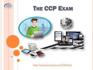 THE CCP EXAM
http://www.pass4sures.co/CCP.html
 