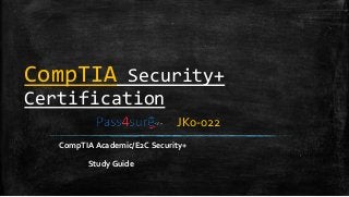 CompTIA Security+
Certification
CompTIA Academic/E2C Security+
Study Guide
JK0-022
 