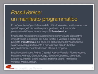 3
un progetto per Venezia
Pass4Venice:
un manifesto programmatico
E’ un “manifesto” per il rilancio della città di Venezia...