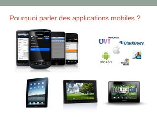 Pourquoi parler des applications mobiles ?
 