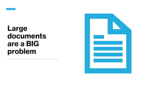 Large
documents
are a BIG
problem
 
