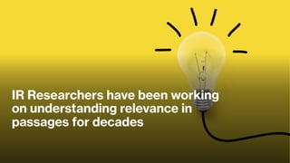 IR Researchers have been working
on understanding relevance in
passages for decades
 