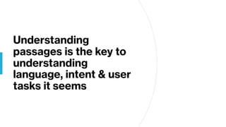 Understanding
passages is the key to
understanding
language, intent & user
tasks it seems
 