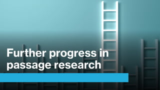 Further progress in
passage research
 